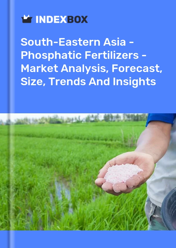 Report South-Eastern Asia - Phosphatic Fertilizers - Market Analysis, Forecast, Size, Trends and Insights for 499$
