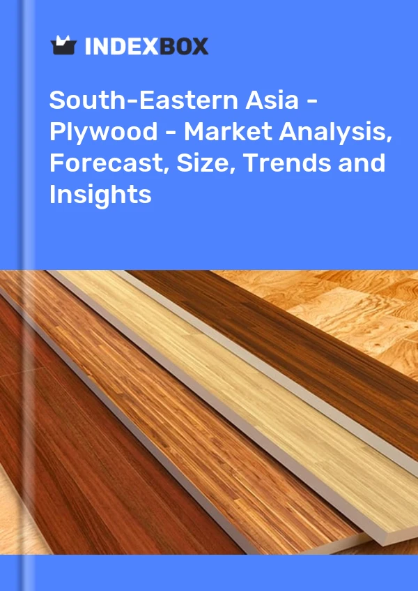报告 东南亚 - 胶合板 - 市场分析、预测、规模、趋势和见解 for 499$