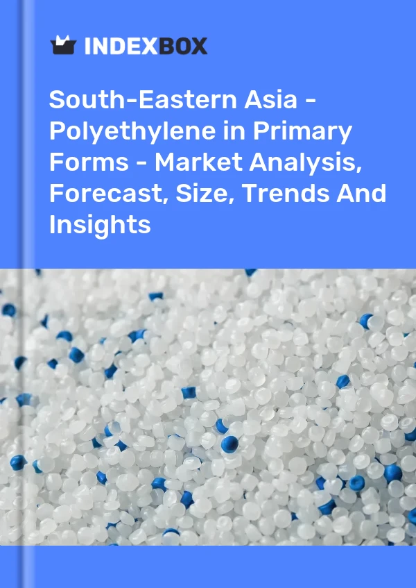 Report South-Eastern Asia - Polyethylene in Primary Forms - Market Analysis, Forecast, Size, Trends and Insights for 499$