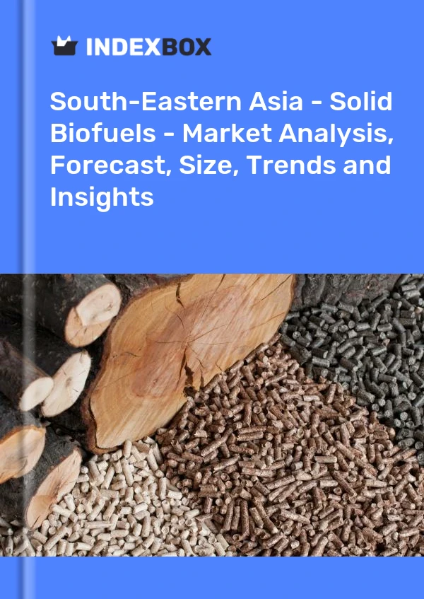 报告 东南亚 - 固体生物燃料 - 市场分析、预测、规模、趋势和见解 for 499$