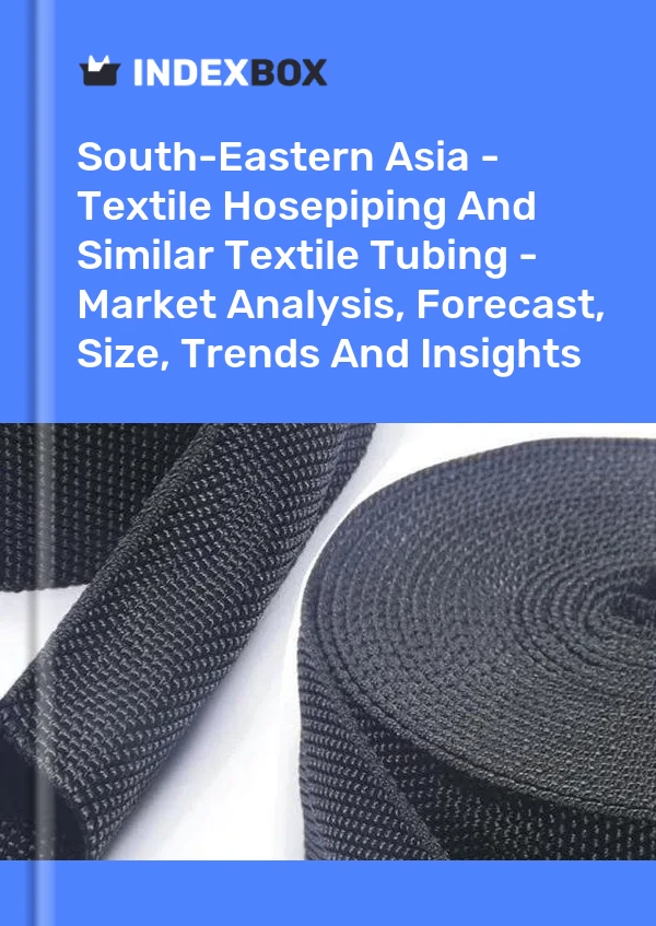 Report South-Eastern Asia - Textile Hosepiping and Similar Textile Tubing - Market Analysis, Forecast, Size, Trends and Insights for 499$