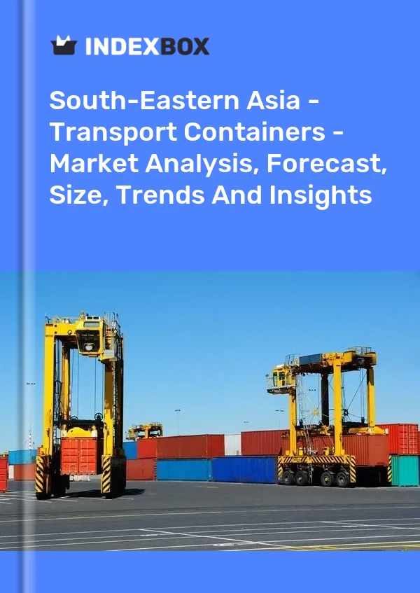报告 东南亚 - 运输集装箱 - 市场分析、预测、规模、趋势和见解 for 499$