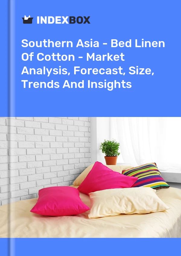 Report Southern Asia - Bed Linen of Cotton - Market Analysis, Forecast, Size, Trends and Insights for 499$
