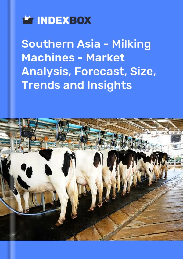 报告 南亚 - 挤奶机 - 市场分析、预测、规模、趋势和见解 for 499$