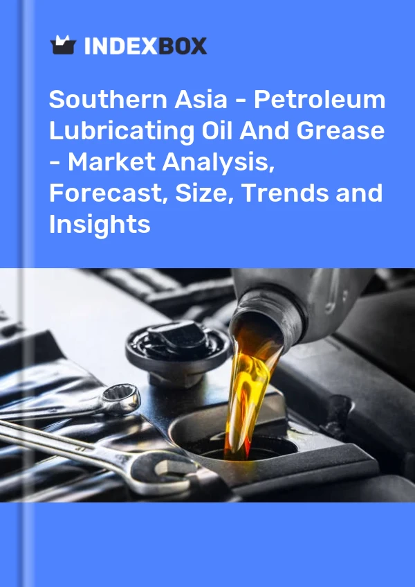 Report Southern Asia - Petroleum Lubricating Oil and Grease - Market Analysis, Forecast, Size, Trends and Insights for 499$