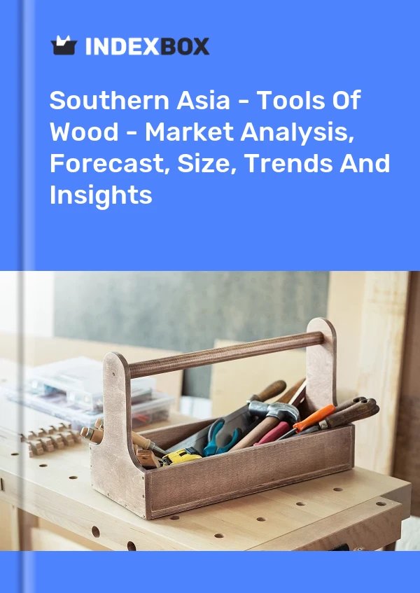 报告 南亚 - 木材工具 - 市场分析、预测、规模、趋势和见解 for 499$