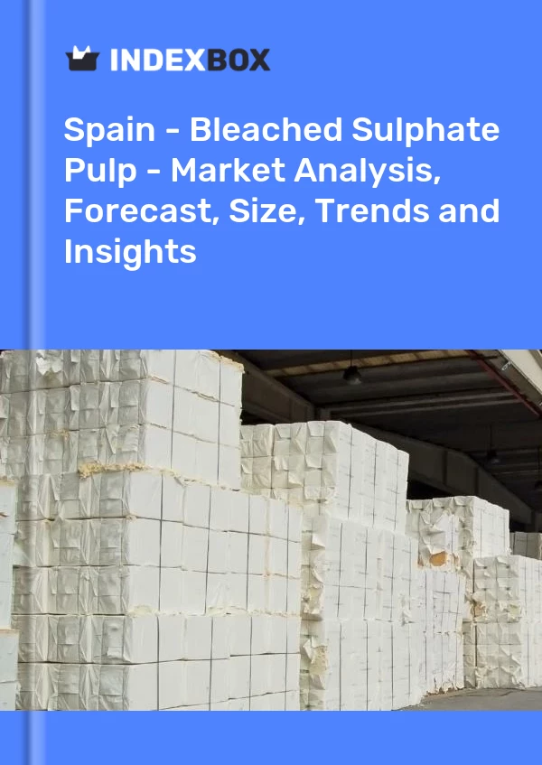 报告 西班牙 - 漂白硫酸盐纸浆 - 市场分析、预测、规模、趋势和见解 for 499$