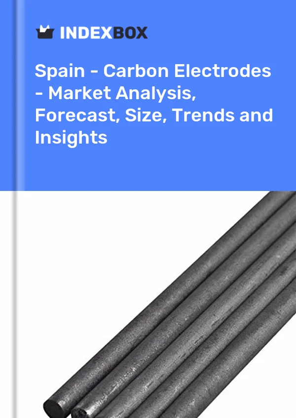 西班牙 - 碳电极 - 市场分析、预测、规模、趋势和见解