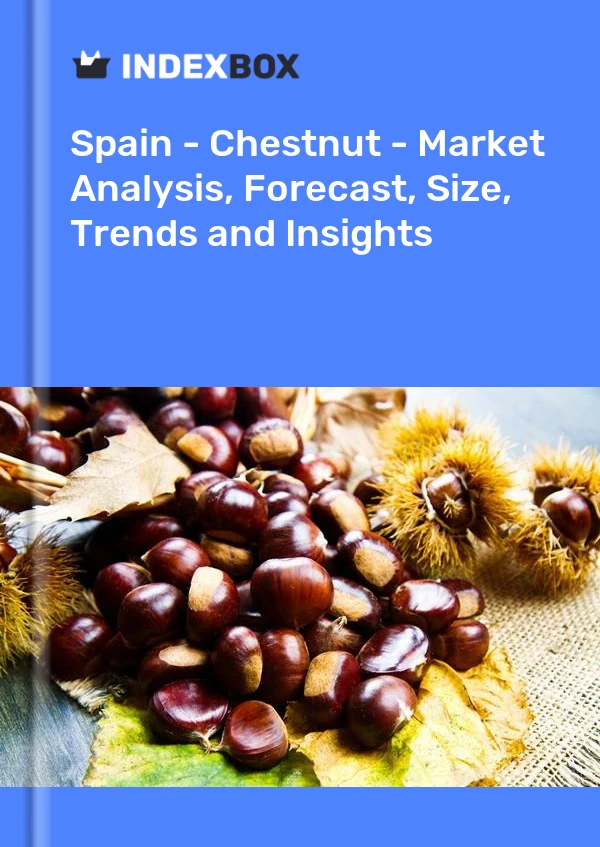 报告 西班牙 - 板栗 - 市场分析、预测、规模、趋势和见解 for 499$