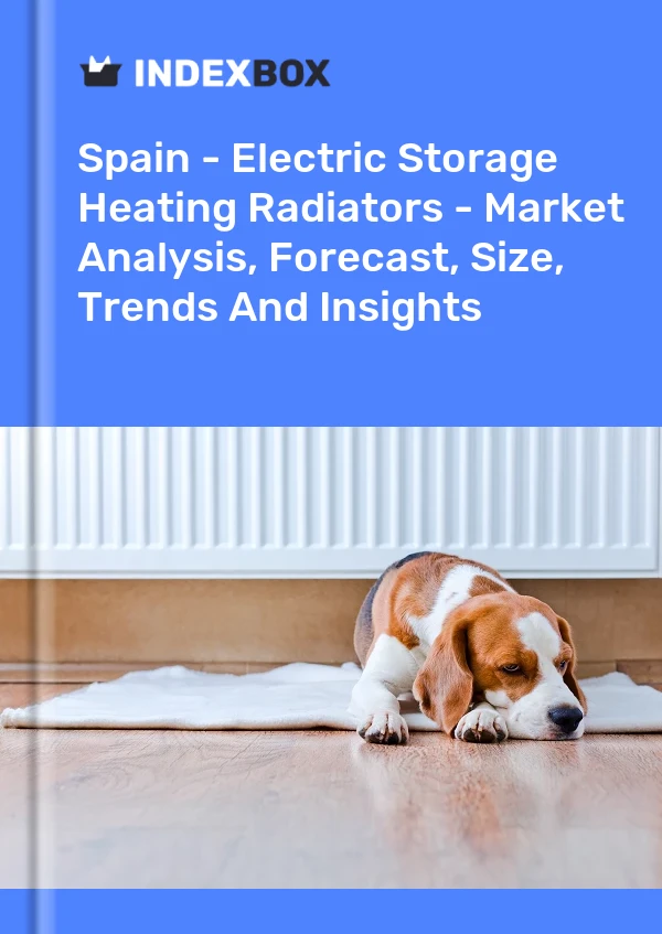 西班牙 - 蓄电式采暖散热器 - 市场分析、预测、规模、趋势和见解