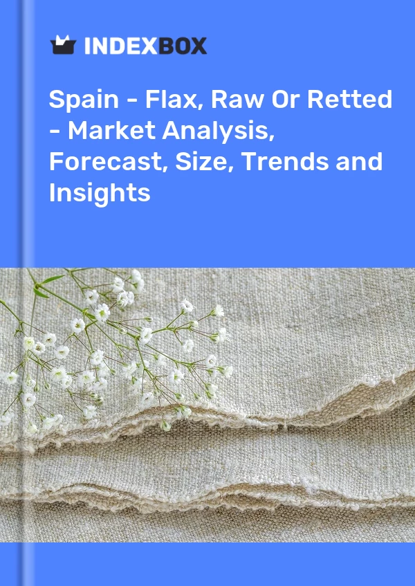 Report Spain - Flax, Raw or Retted - Market Analysis, Forecast, Size, Trends and Insights for 499$
