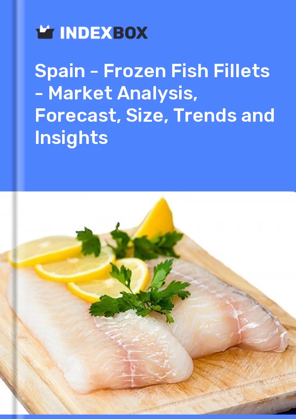 Report Spain - Frozen Fish Fillets - Market Analysis, Forecast, Size, Trends and Insights for 499$