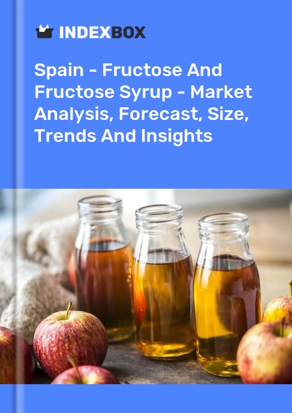 报告 西班牙 - 果糖和果糖浆 - 市场分析、预测、规模、趋势和见解 for 499$