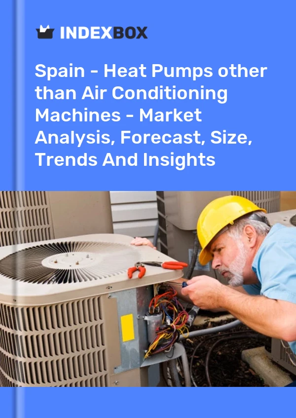 报告 西班牙 - 热泵（空调机除外） - 市场分析、预测、规模、趋势和见解 for 499$