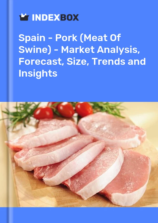 报告 西班牙 - 猪肉（猪肉）- 市场分析、预测、规模、趋势和见解 for 499$