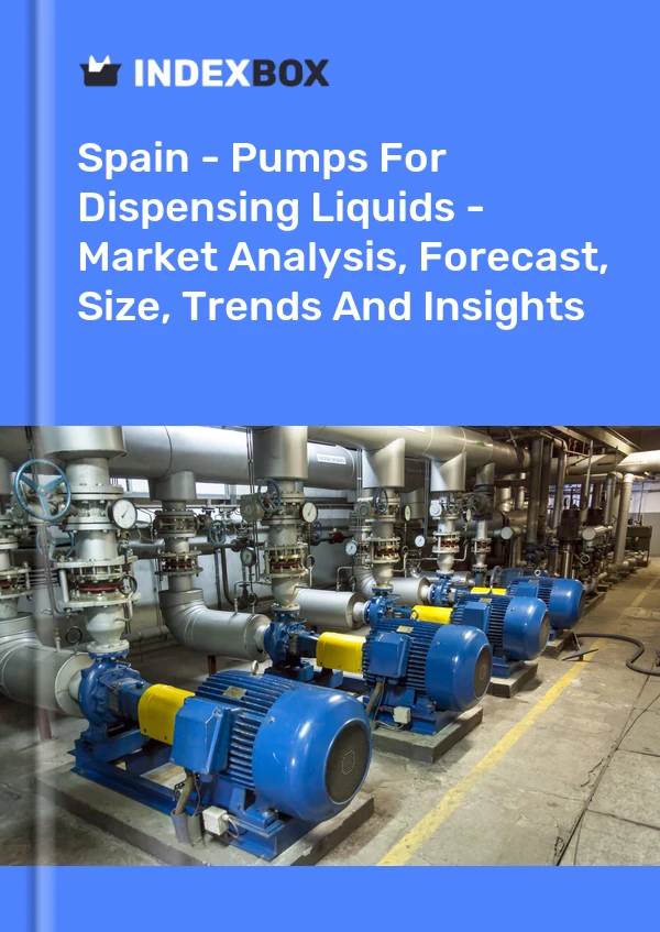 Report Spain - Pumps for Dispensing Liquids - Market Analysis, Forecast, Size, Trends and Insights for 499$