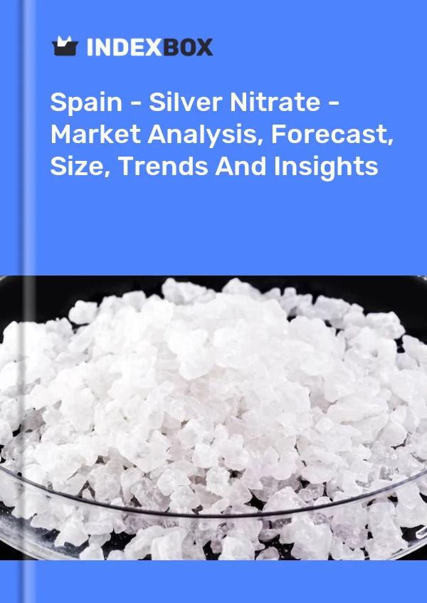 报告 西班牙 - 硝酸银 - 市场分析、预测、规模、趋势和见解 for 499$
