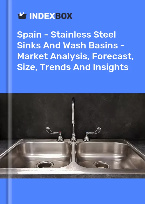 报告 西班牙 - 不锈钢水槽和洗脸盆 - 市场分析、预测、规模、趋势和见解 for 499$
