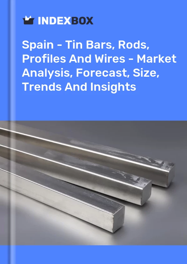 报告 西班牙 - 锡条、锡条、型材和电线 - 市场分析、预测、规模、趋势和见解 for 499$