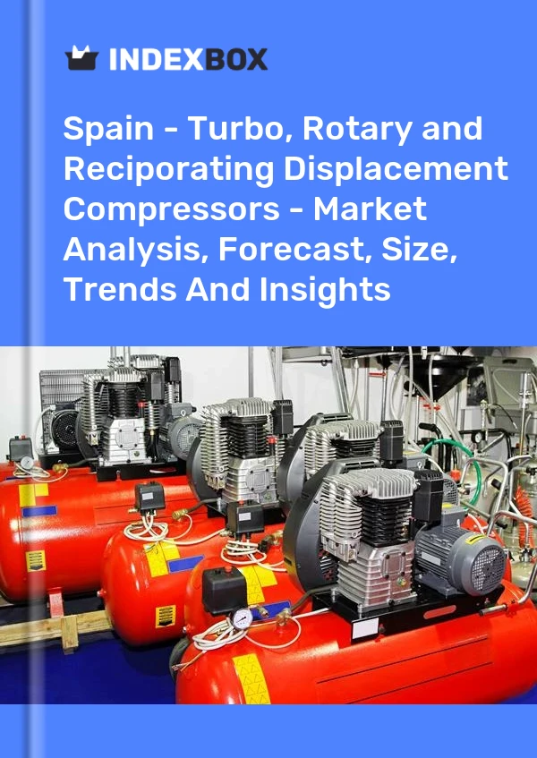 报告 西班牙 - 涡轮、旋转和往复式位移压缩机 - 市场分析、预测、规模、趋势和见解 for 499$