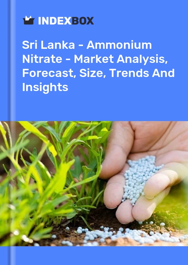 报告 斯里兰卡 - 硝酸铵 - 市场分析、预测、规模、趋势和见解 for 499$