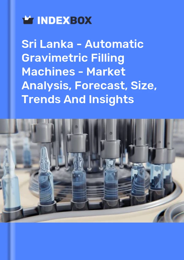 Sri Lanka - Automatic Gravimetric Filling Machines - Market Analysis, Forecast, Size, Trends And Insights