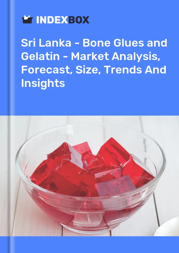 Report Sri Lanka - Bone Glues and Gelatin - Market Analysis, Forecast, Size, Trends and Insights for 499$