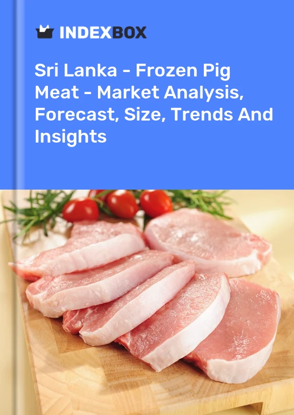 Sri Lanka - Frozen Pig Meat - Market Analysis, Forecast, Size, Trends And Insights