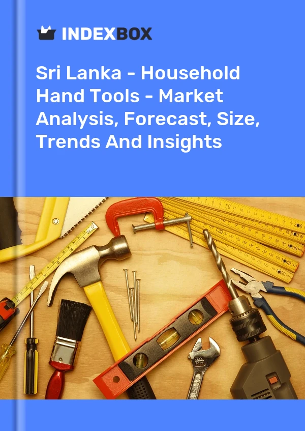 Sri Lanka - Household Hand Tools - Market Analysis, Forecast, Size, Trends And Insights