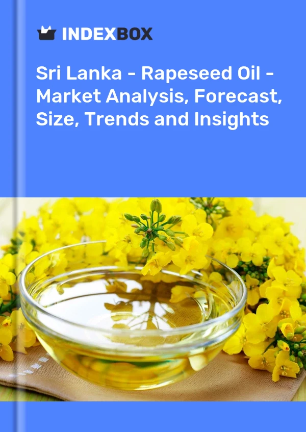 报告 斯里兰卡 - 菜籽油 - 市场分析、预测、规模、趋势和见解 for 499$