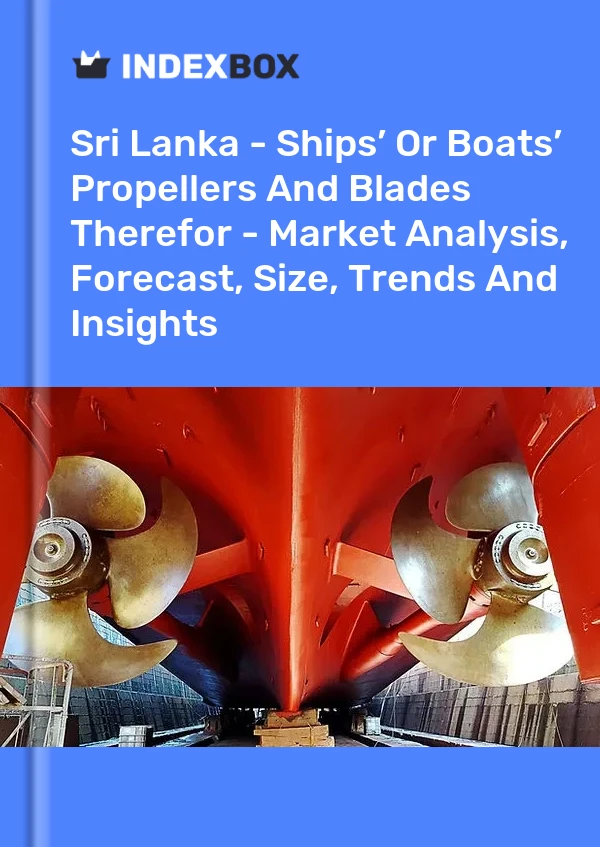 Sri Lanka - Ships’ Or Boats’ Propellers And Blades Therefor - Market Analysis, Forecast, Size, Trends And Insights