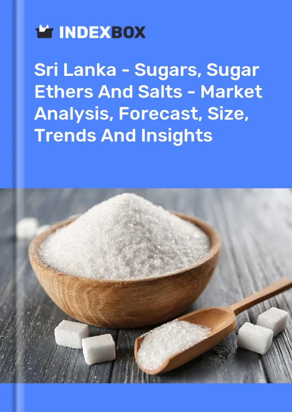 Report Sri Lanka - Sugars, Sugar Ethers and Salts - Market Analysis, Forecast, Size, Trends and Insights for 499$