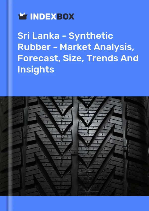 Report Sri Lanka - Synthetic Rubber - Market Analysis, Forecast, Size, Trends and Insights for 499$