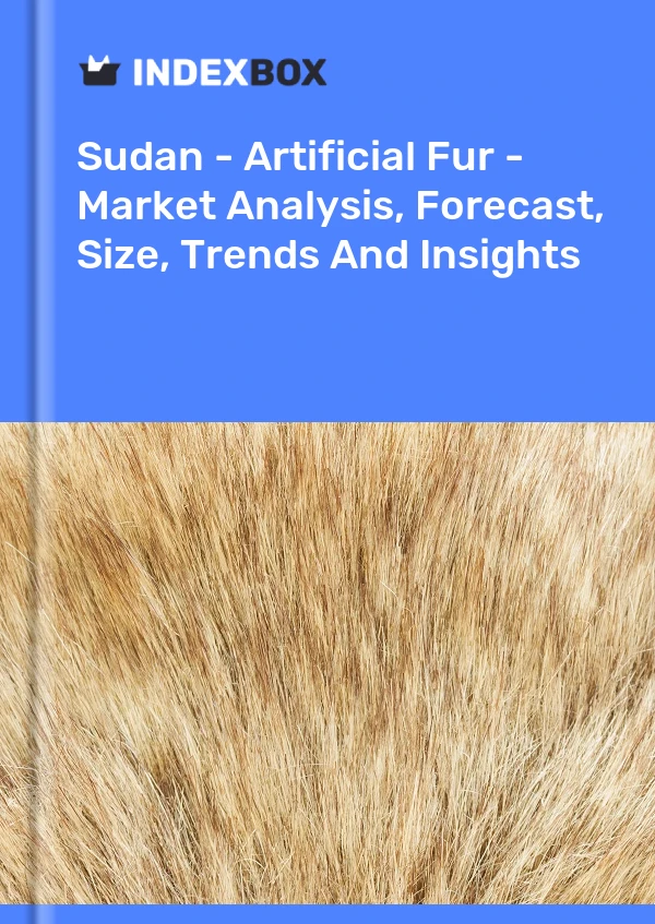 Sudan - Artificial Fur - Market Analysis, Forecast, Size, Trends And Insights