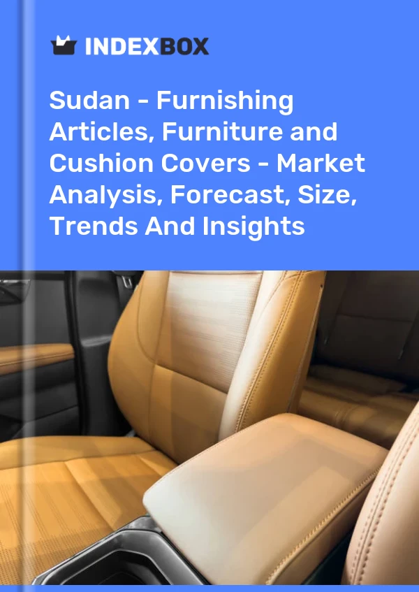 Sudan - Furnishing Articles, Furniture and Cushion Covers - Market Analysis, Forecast, Size, Trends And Insights