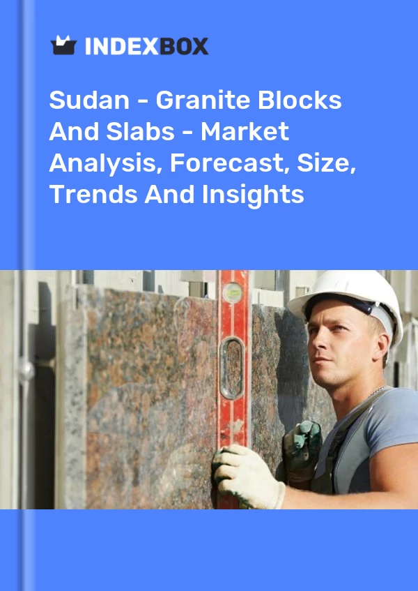 报告 苏丹 - 花岗岩块和板 - 市场分析、预测、尺寸、趋势和见解 for 499$