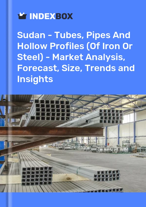 报告 苏丹 - 管材、管道和空心型材（钢铁）- 市场分析、预测、尺寸、趋势和见解 for 499$