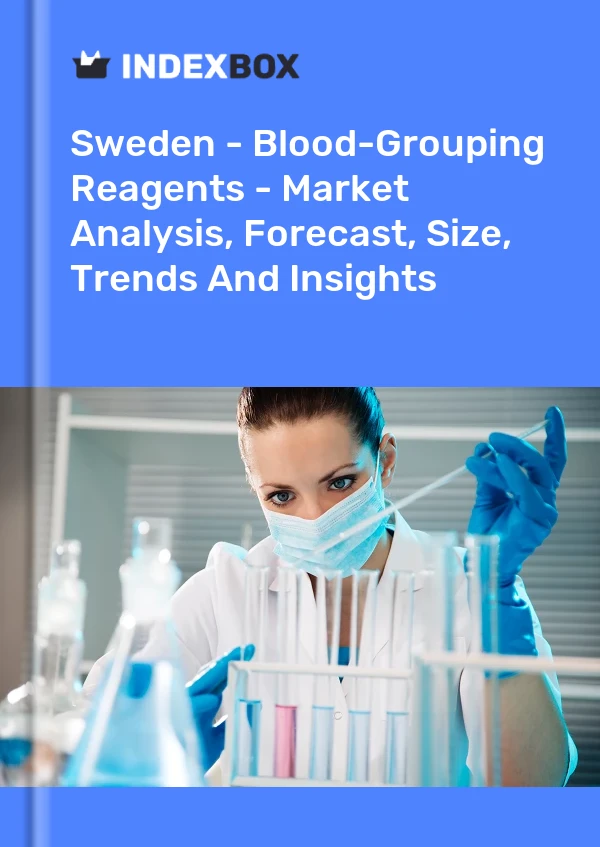 报告 瑞典 - 血型试剂 - 市场分析、预测、规模、趋势和见解 for 499$