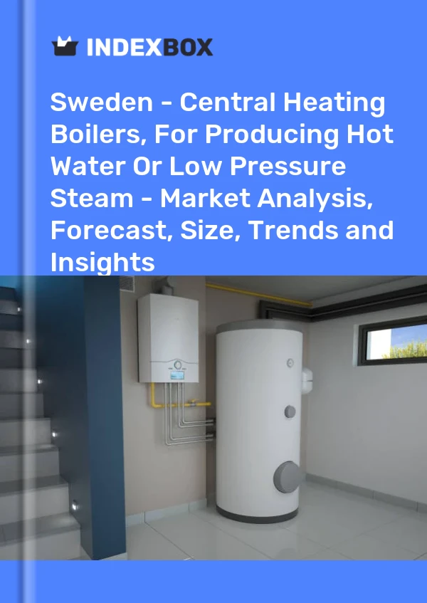 Sweden - Central Heating Boilers, For Producing Hot Water Or Low Pressure Steam - Market Analysis, Forecast, Size, Trends and Insights