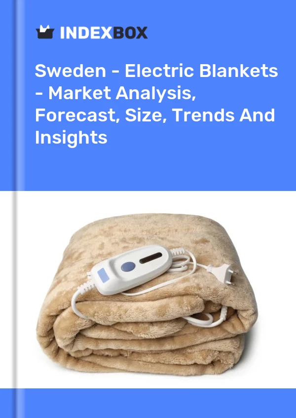 报告 瑞典 - 电热毯 - 市场分析、预测、规模、趋势和见解 for 499$