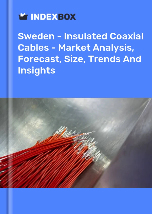 Report Sweden - Insulated Coaxial Cables - Market Analysis, Forecast, Size, Trends and Insights for 499$