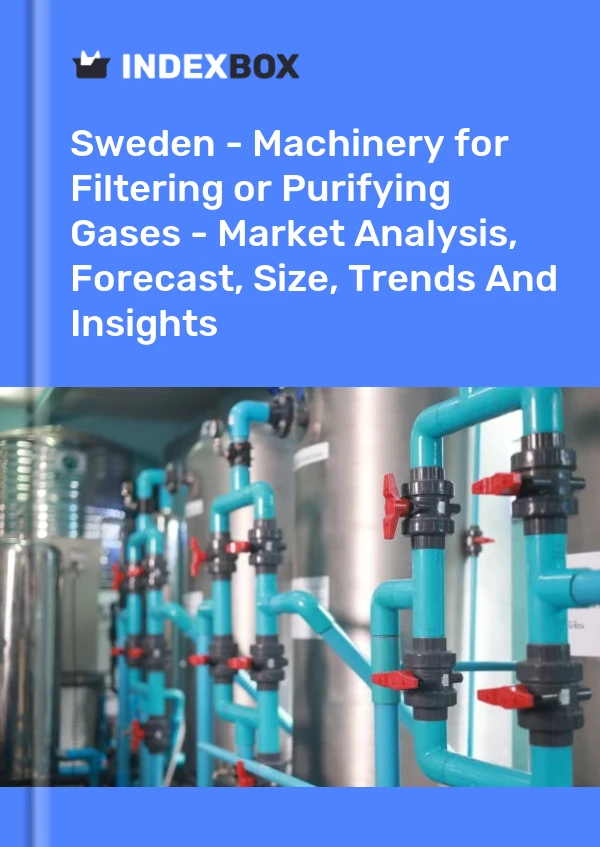 报告 瑞典 - 过滤或净化气体的机械 - 市场分析、预测、规模、趋势和见解 for 499$