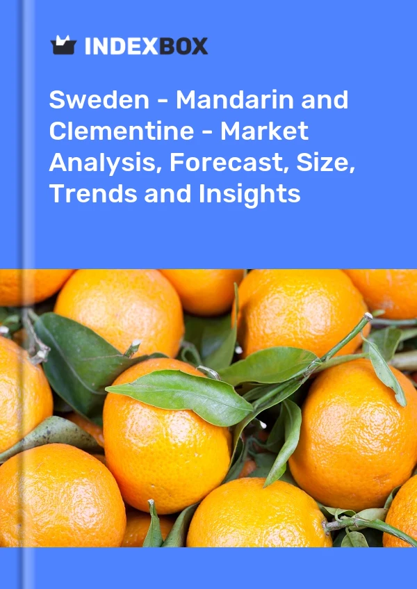 报告 瑞典 - 普通话和克莱门汀 - 市场分析、预测、规模、趋势和见解 for 499$