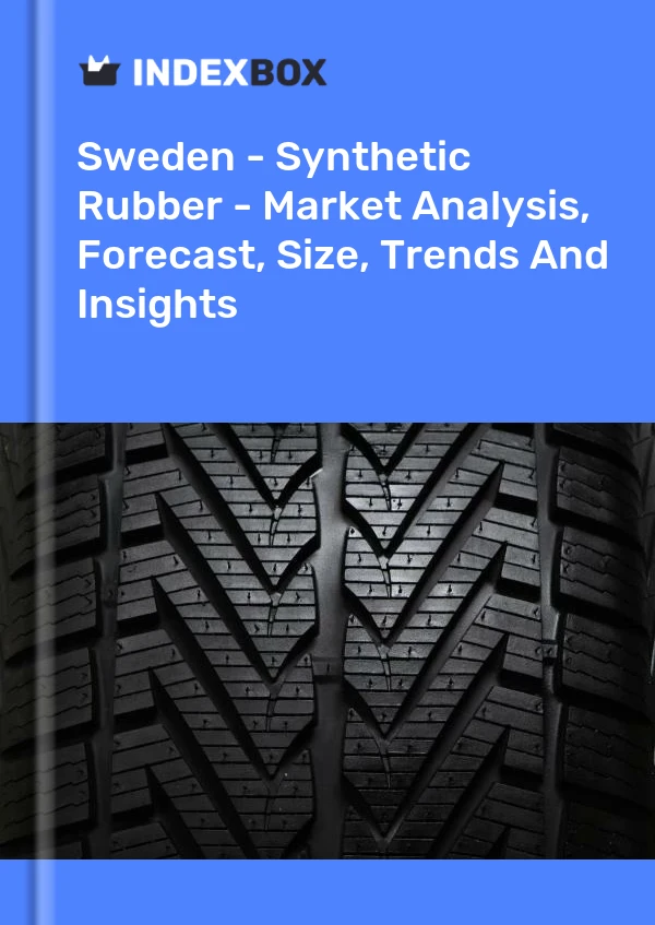 报告 瑞典 - 合成橡胶 - 市场分析、预测、规模、趋势和见解 for 499$