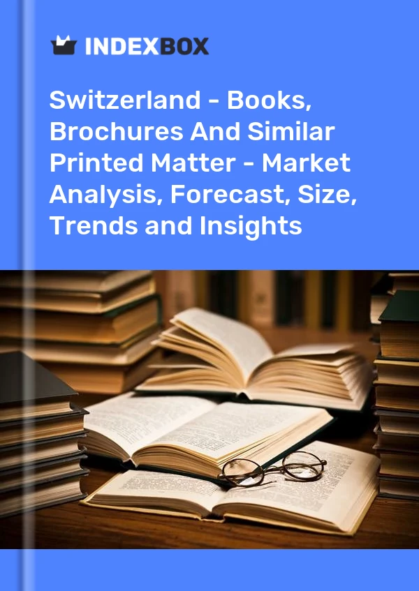 报告 瑞士 - 书籍、小册子和类似印刷品 - 市场分析、预测、规模、趋势和见解 for 499$