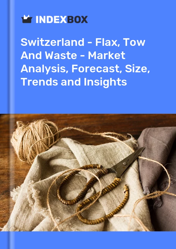 报告 瑞士 - 亚麻、丝束和废料 - 市场分析、预测、规模、趋势和见解 for 499$