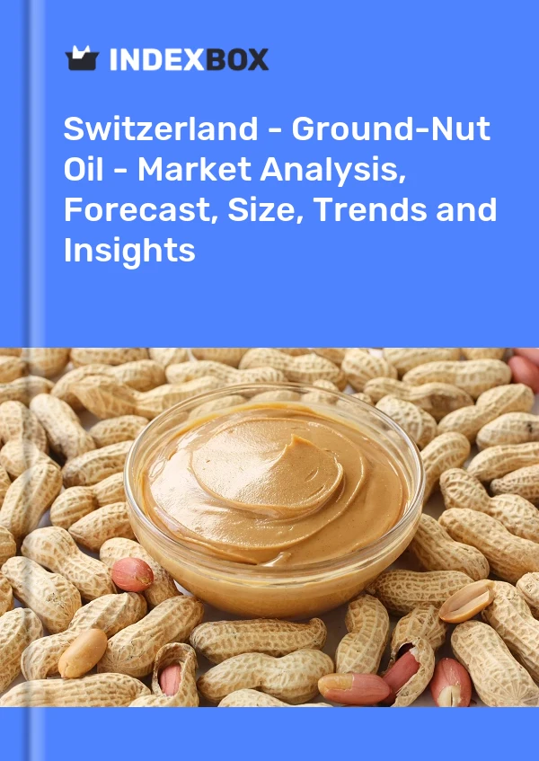 Switzerland - Ground-Nut Oil - Market Analysis, Forecast, Size, Trends and Insights