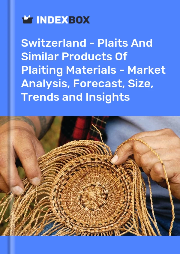 报告 瑞士 - 编织材料的辫子和类似产品 - 市场分析、预测、规模、趋势和见解 for 499$