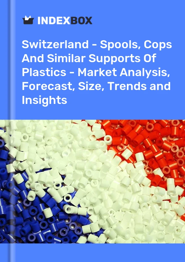 Switzerland - Spools, Cops And Similar Supports Of Plastics - Market Analysis, Forecast, Size, Trends and Insights