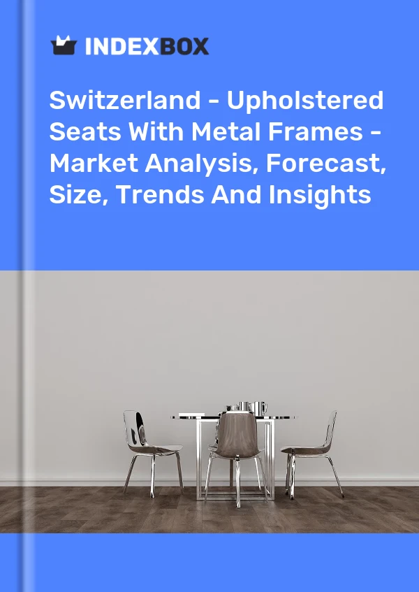 报告 瑞士 - 带金属框架的软垫座椅 - 市场分析、预测、尺寸、趋势和见解 for 499$